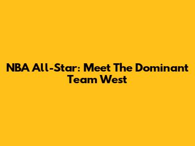 NBA All-Star: Meet The Dominant Team West