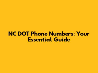 NC DOT Phone Numbers: Your Essential Guide