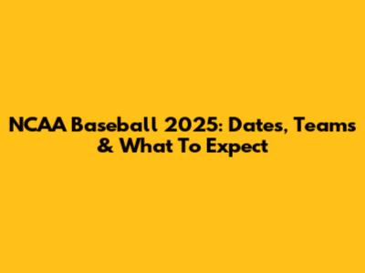 NCAA Baseball 2025: Dates, Teams & What To Expect
