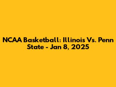 NCAA Basketball: Illinois Vs. Penn State - Jan 8, 2025