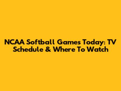 NCAA Softball Games Today: TV Schedule & Where To Watch