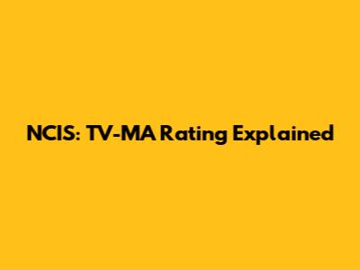 NCIS: TV-MA Rating Explained