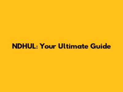 NDHUL: Your Ultimate Guide
