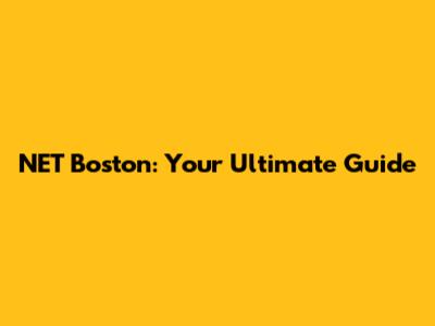 NET Boston: Your Ultimate Guide