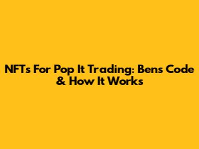 NFTs For Pop It Trading: Ben's Code & How It Works