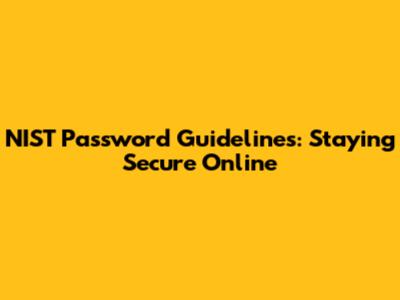 NIST Password Guidelines: Staying Secure Online