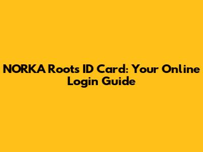NORKA Roots ID Card: Your Online Login Guide