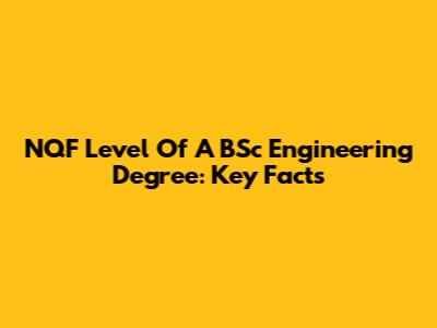 NQF Level Of A BSc Engineering Degree: Key Facts