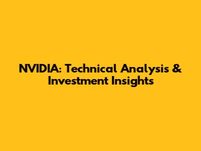 NVIDIA: Technical Analysis & Investment Insights