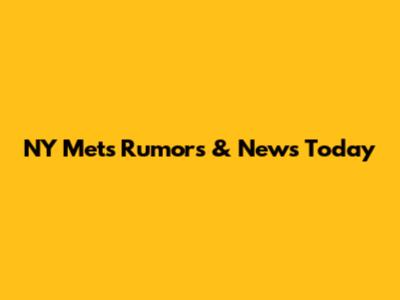 NY Mets Rumors & News Today