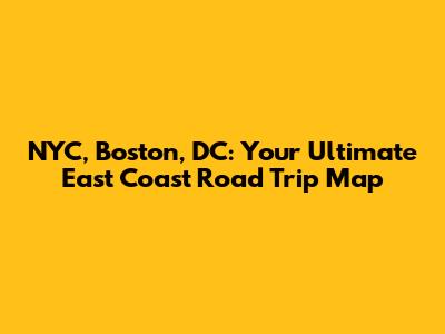 NYC, Boston, DC: Your Ultimate East Coast Road Trip Map