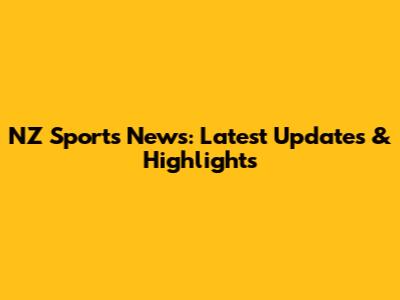 NZ Sports News: Latest Updates & Highlights