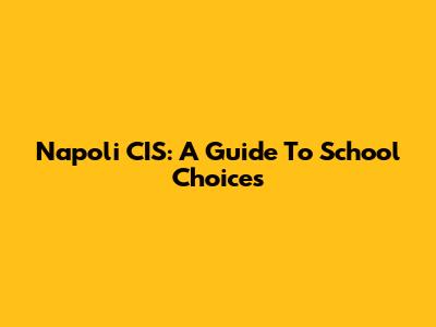 Napoli CIS: A Guide To School Choices