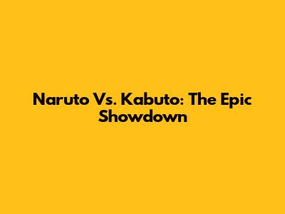 Naruto Vs. Kabuto: The Epic Showdown