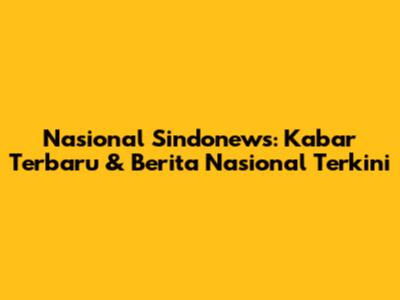 Nasional Sindonews: Kabar Terbaru & Berita Nasional Terkini
