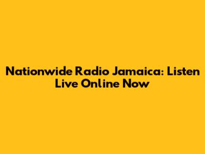 Nationwide Radio Jamaica: Listen Live Online Now