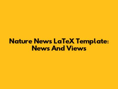 Nature News LaTeX Template: News And Views