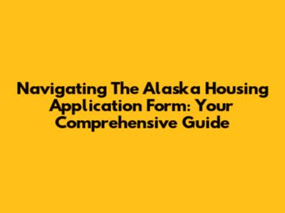 Navigating The Alaska Housing Application Form: Your Comprehensive Guide