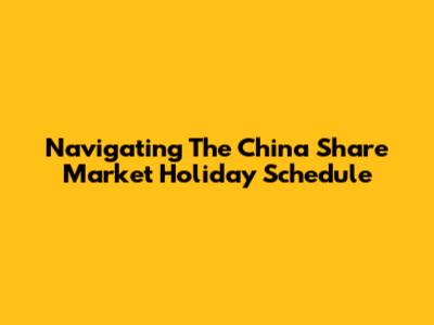 Navigating The China Share Market Holiday Schedule