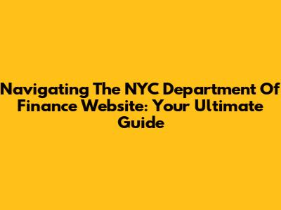 Navigating The NYC Department Of Finance Website: Your Ultimate Guide