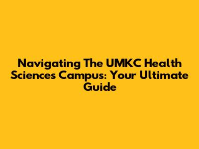 Navigating The UMKC Health Sciences Campus: Your Ultimate Guide