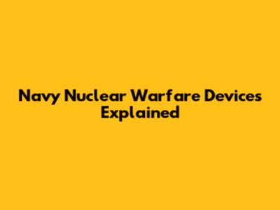Navy Nuclear Warfare Devices Explained