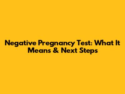 Negative Pregnancy Test: What It Means & Next Steps