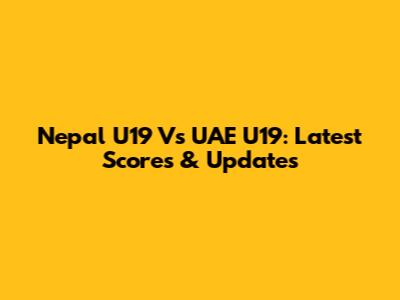 Nepal U19 Vs UAE U19: Latest Scores & Updates