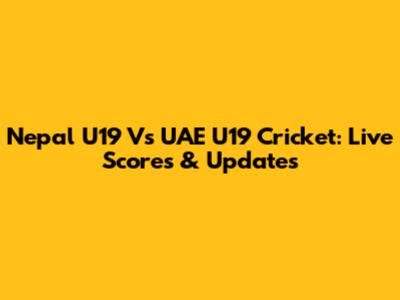 Nepal U19 Vs UAE U19 Cricket: Live Scores & Updates