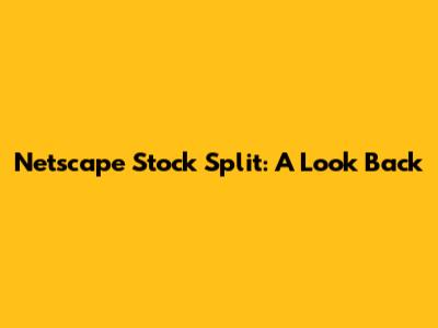 Netscape Stock Split: A Look Back
