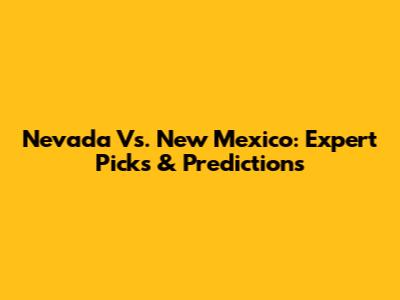 Nevada Vs. New Mexico: Expert Picks & Predictions