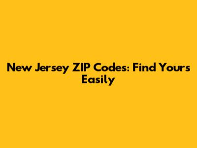 New Jersey ZIP Codes: Find Yours Easily