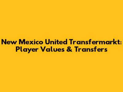 New Mexico United Transfermarkt: Player Values & Transfers