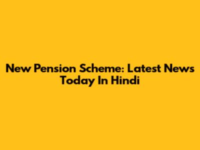 New Pension Scheme: Latest News Today In Hindi