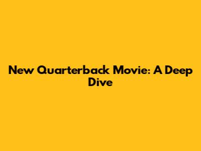 New Quarterback Movie: A Deep Dive