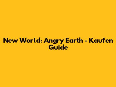 New World: Angry Earth - Kaufen Guide