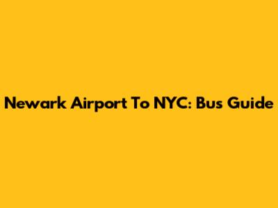 Newark Airport To NYC: Bus Guide