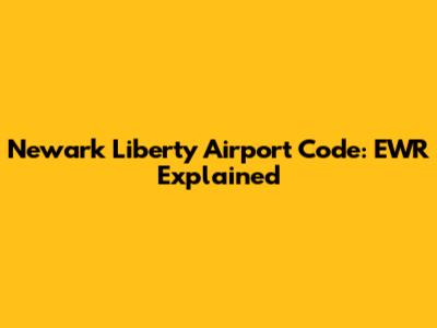 Newark Liberty Airport Code: EWR Explained