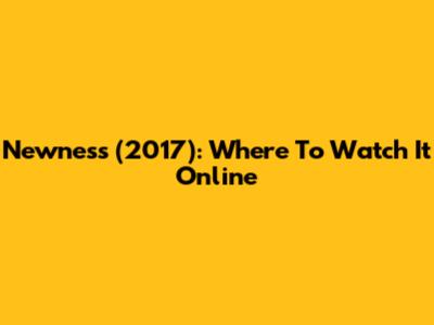 Newness (2017): Where To Watch It Online