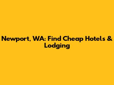 Newport, WA: Find Cheap Hotels & Lodging
