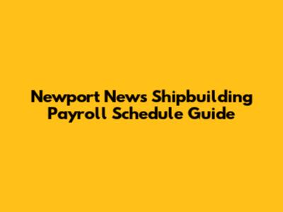 Newport News Shipbuilding Payroll Schedule Guide
