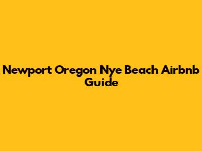 Newport Oregon Nye Beach Airbnb Guide