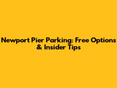 Newport Pier Parking: Free Options & Insider Tips