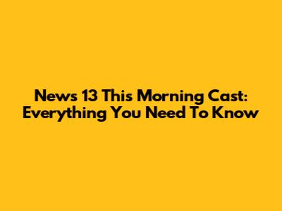 News 13 This Morning Cast: Everything You Need To Know