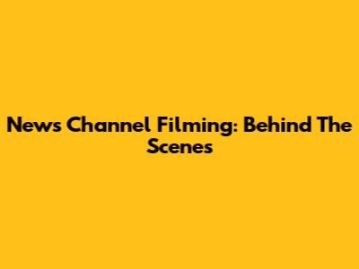 News Channel Filming: Behind The Scenes