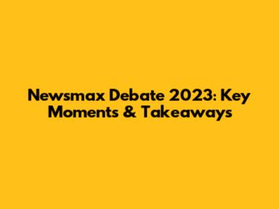 Newsmax Debate 2023: Key Moments & Takeaways