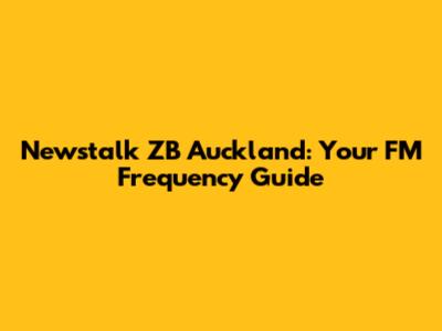 Newstalk ZB Auckland: Your FM Frequency Guide