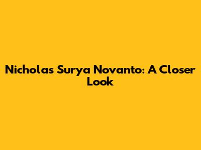 Nicholas Surya Novanto: A Closer Look