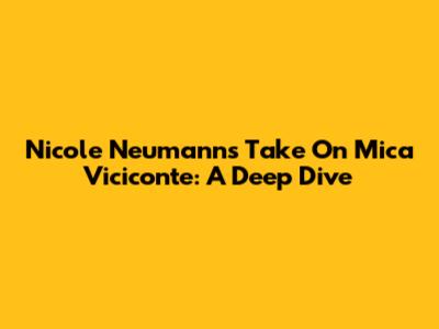 Nicole Neumann's Take On Mica Viciconte: A Deep Dive