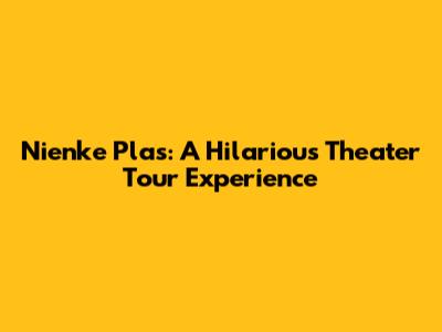 Nienke Plas: A Hilarious Theater Tour Experience